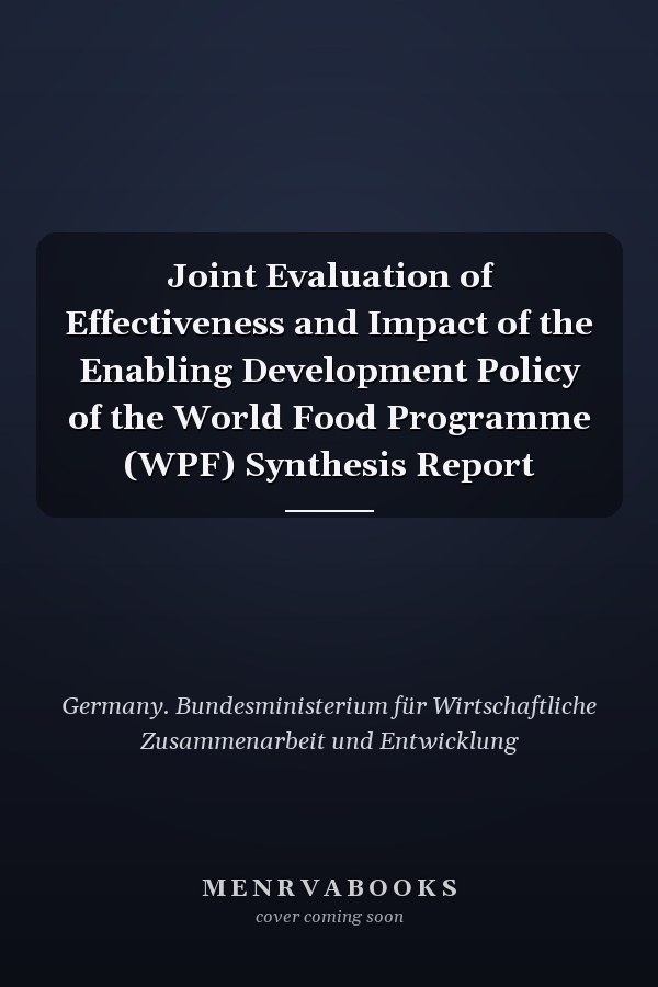 Joint Evaluation of Effectiveness and Impact of the Enabling Development Policy of the World Food Programme (WPF) Synthesis Report