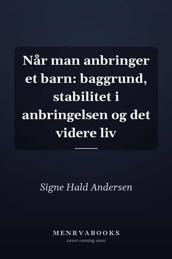Når man anbringer et barn: baggrund, stabilitet i anbringelsen og det videre liv