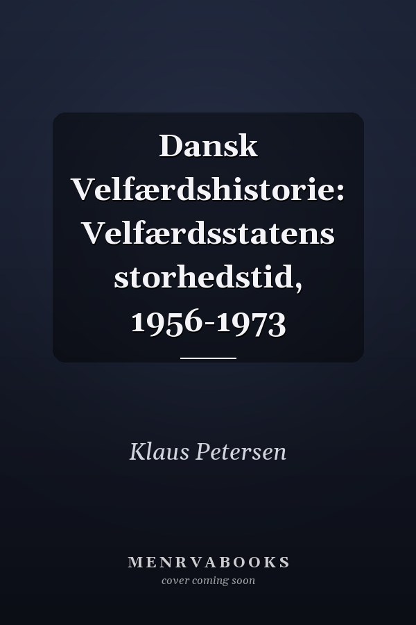 Dansk Velfærdshistorie: Velfærdsstatens storhedstid, 1956-1973