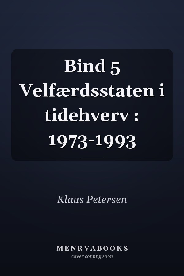Bind 5 Velfærdsstaten i tidehverv : 1973-1993