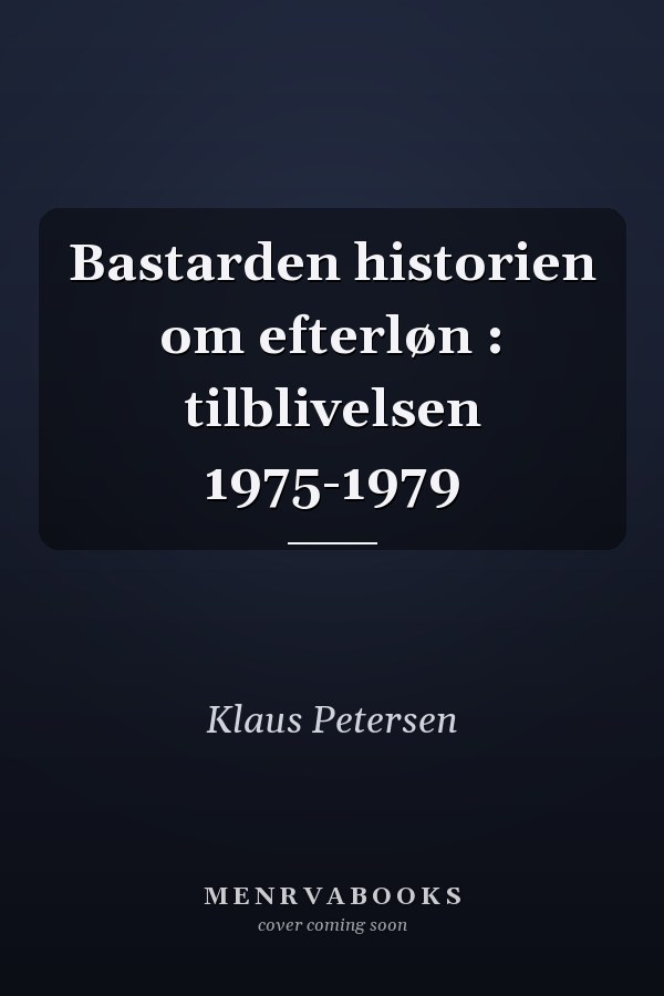 Bastarden historien om efterløn : tilblivelsen 1975-1979