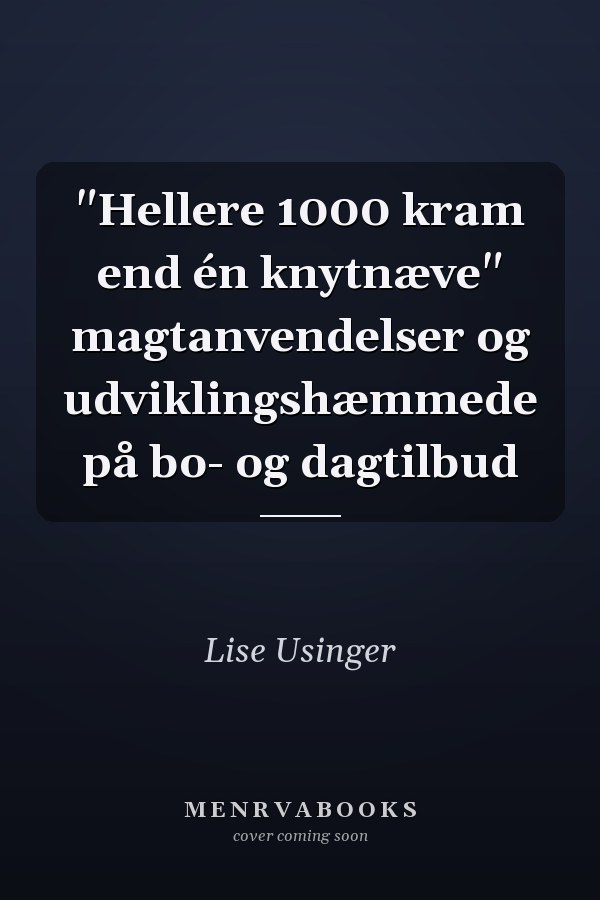 "Hellere 1000 kram end én knytnæve" magtanvendelser og udviklingshæmmede på bo- og dagtilbud