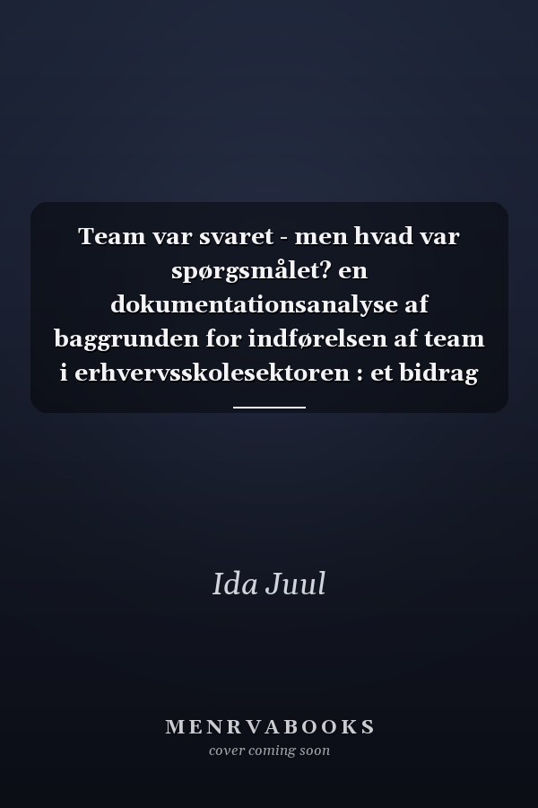 Team var svaret - men hvad var spørgsmålet? en dokumentationsanalyse af baggrunden for indførelsen af team i erhvervsskolesektoren : et bidrag til TIT-projektet
