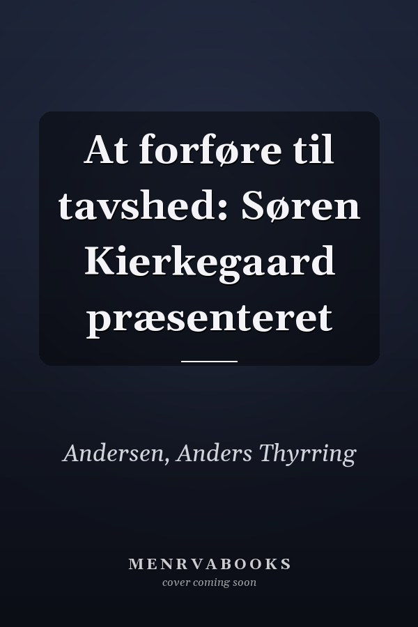 At forføre til tavshed: Søren Kierkegaard præsenteret