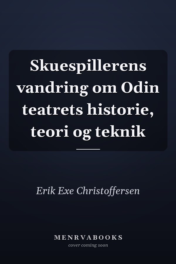 Skuespillerens vandring om Odin teatrets historie, teori og teknik