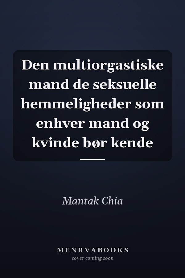 Den multiorgastiske mand de seksuelle hemmeligheder som enhver mand og kvinde bør kende