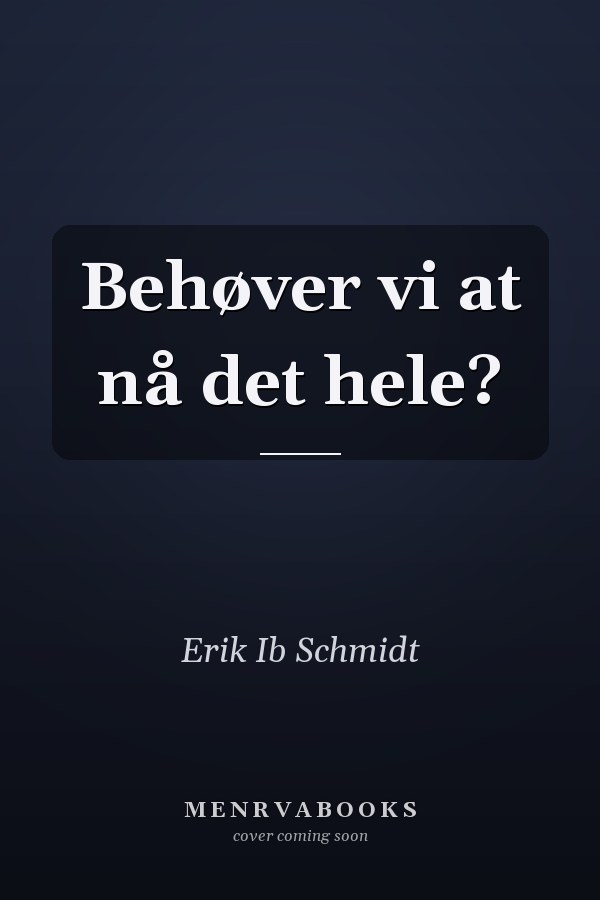 Behøver vi at nå det hele?