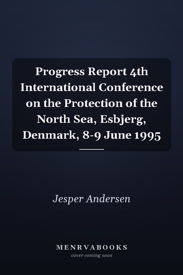 Progress Report 4th International Conference on the Protection of the North Sea, Esbjerg, Denmark, 8-9 June 1995
