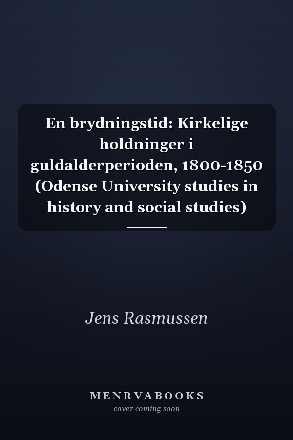 En brydningstid: Kirkelige holdninger i guldalderperioden, 1800-1850 (Odense University studies in history and social studies)