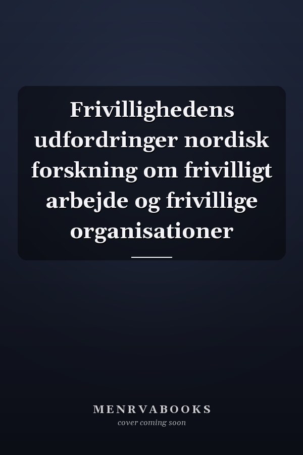 Frivillighedens udfordringer nordisk forskning om frivilligt arbejde og frivillige organisationer