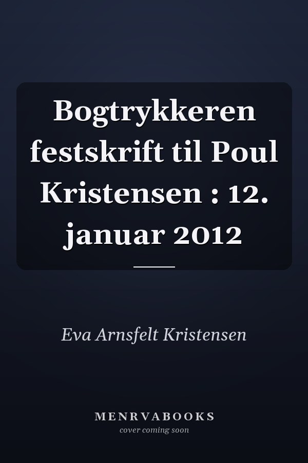 Bogtrykkeren festskrift til Poul Kristensen : 12. januar 2012