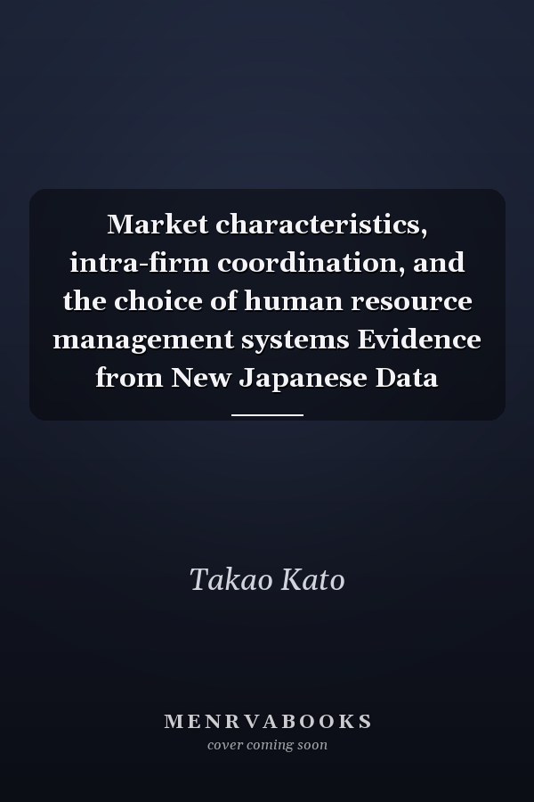 Market characteristics, intra-firm coordination, and the choice of human resource management systems Evidence from New Japanese Data