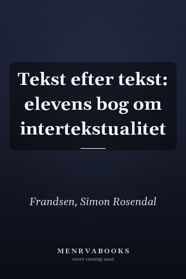 Tekst efter tekst: elevens bog om intertekstualitet