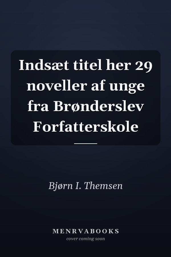 Indsæt titel her 29 noveller af unge fra Brønderslev Forfatterskole