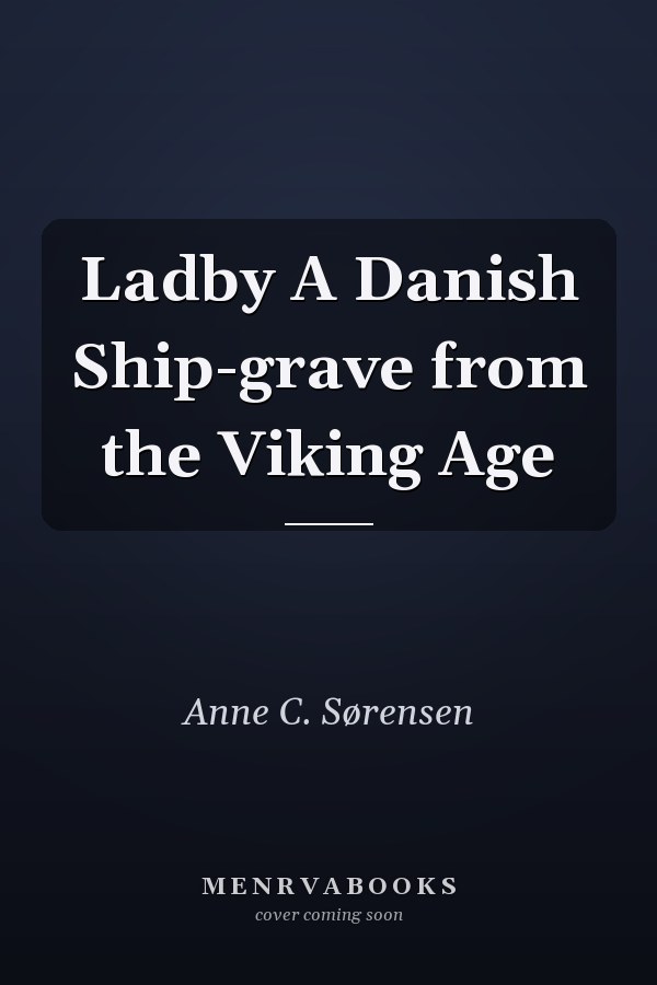 Ladby A Danish Ship-grave from the Viking Age