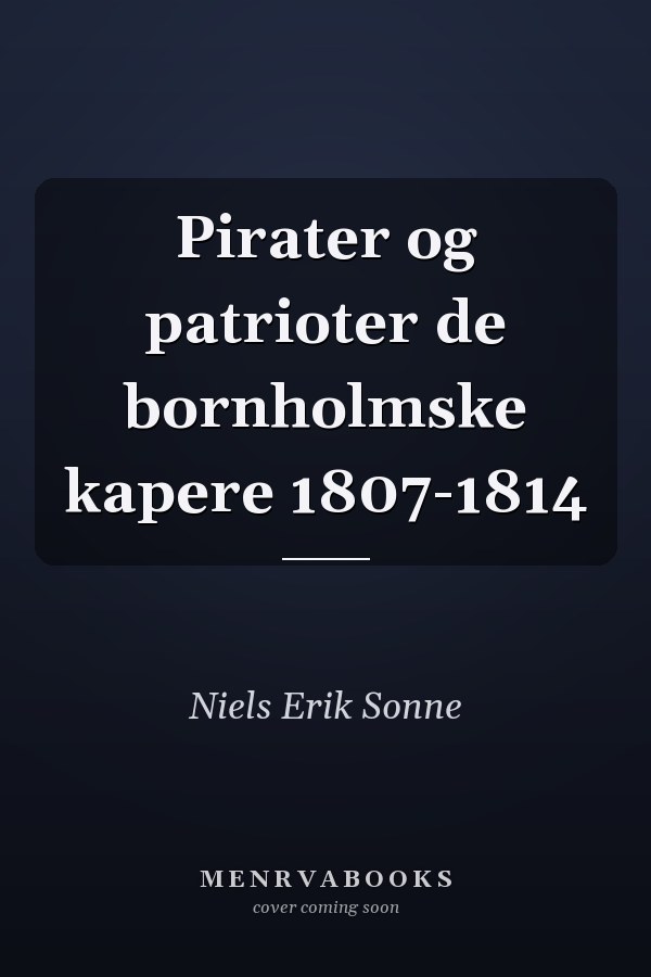 Pirater og patrioter de bornholmske kapere 1807-1814