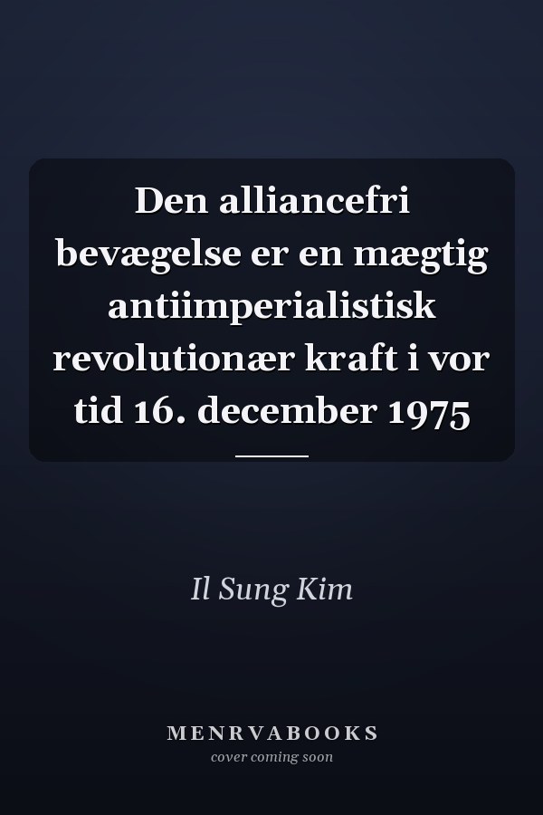 Den alliancefri bevægelse er en mægtig antiimperialistisk revolutionær kraft i vor tid 16. december 1975