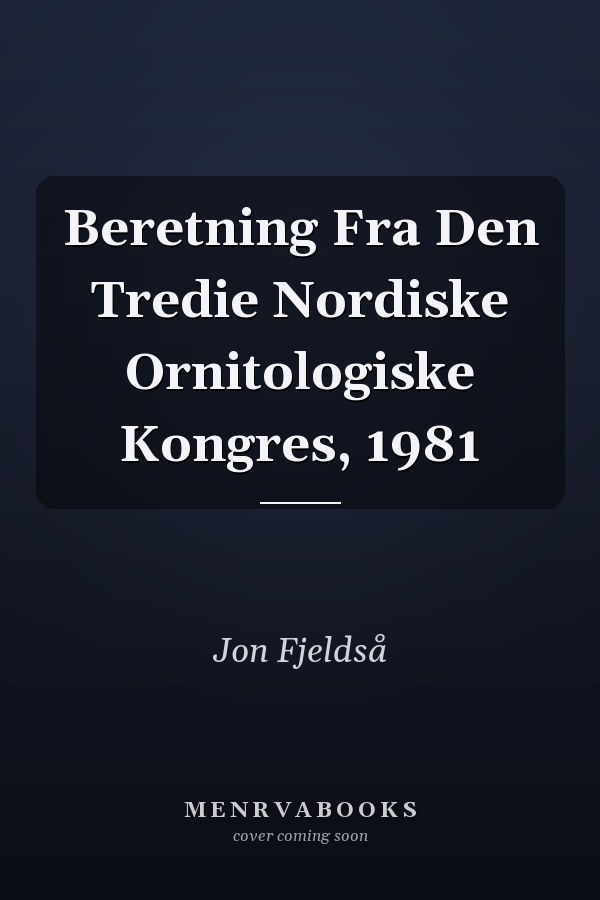 Beretning Fra Den Tredie Nordiske Ornitologiske Kongres, 1981