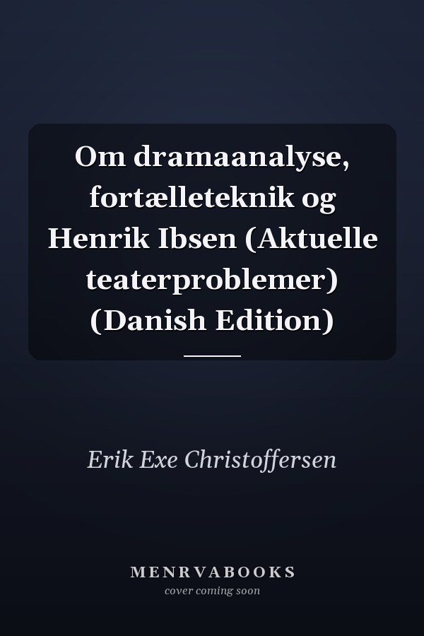 Om dramaanalyse, fortælleteknik og Henrik Ibsen (Aktuelle teaterproblemer) (Danish Edition)