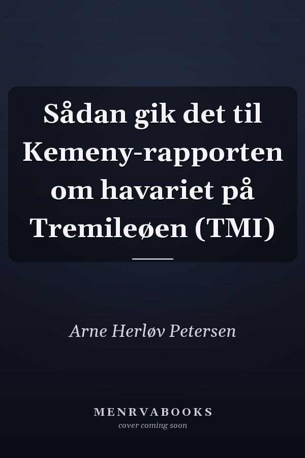 Sådan gik det til Kemeny-rapporten om havariet på Tremileøen (TMI)