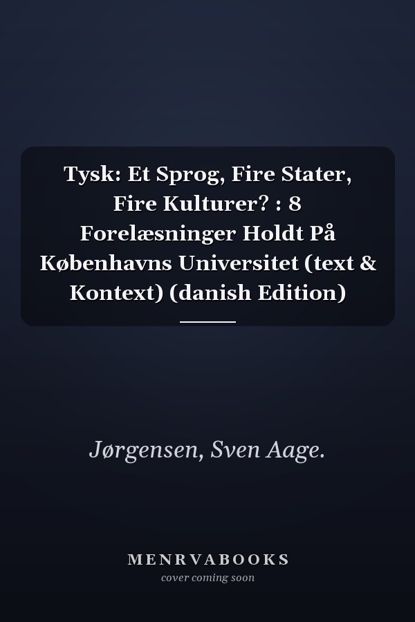 Tysk: Et Sprog, Fire Stater, Fire Kulturer? : 8 Forelæsninger Holdt På Københavns Universitet (text & Kontext) (danish Edition)