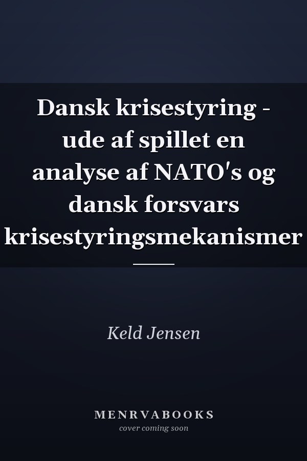 Dansk krisestyring - ude af spillet en analyse af NATO's og dansk forsvars krisestyringsmekanismer