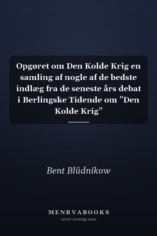 Opgøret om Den Kolde Krig en samling af nogle af de bedste indlæg fra de seneste års debat i Berlingske Tidende om "Den Kolde Krig"