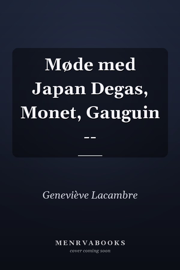 Møde med Japan Degas, Monet, Gauguin --