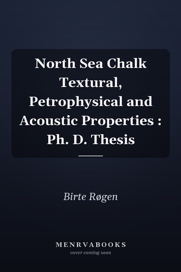 North Sea Chalk Textural, Petrophysical and Acoustic Properties : Ph. D. Thesis