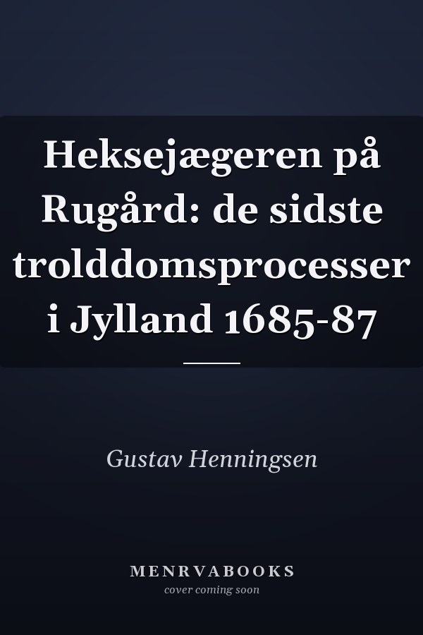 Heksejægeren på Rugård: de sidste trolddomsprocesser i Jylland 1685-87