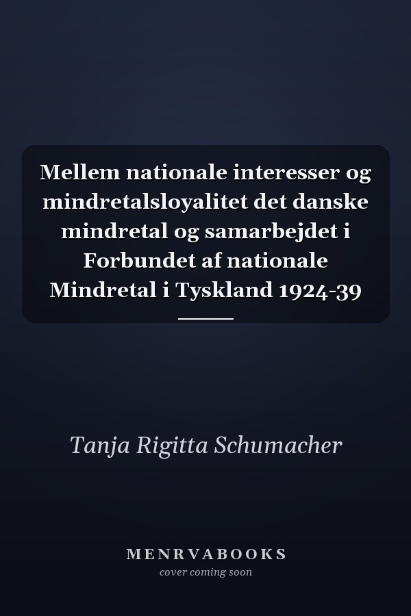 Mellem nationale interesser og mindretalsloyalitet det danske mindretal og samarbejdet i Forbundet af nationale Mindretal i Tyskland 1924-39