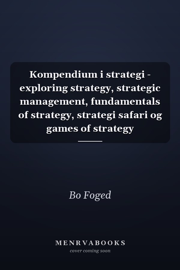 Kompendium i strategi - exploring strategy, strategic management, fundamentals of strategy, strategi safari og games of strategy