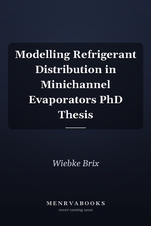 Modelling Refrigerant Distribution in Minichannel Evaporators PhD Thesis