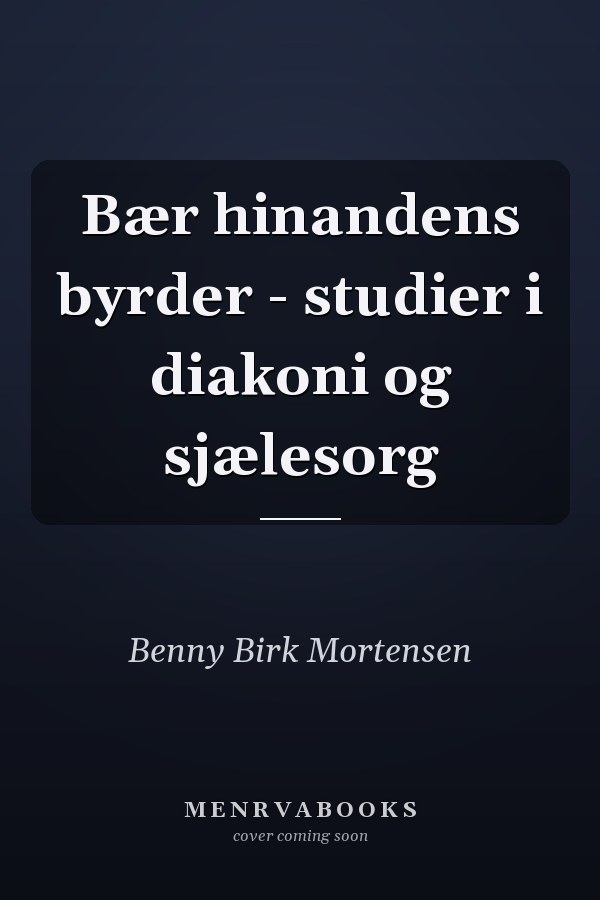 Bær hinandens byrder - studier i diakoni og sjælesorg
