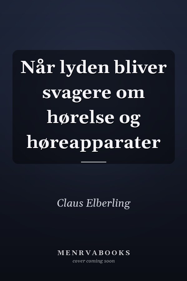Når lyden bliver svagere om hørelse og høreapparater