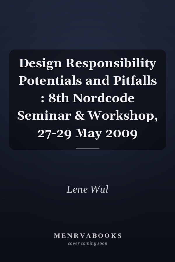 Design Responsibility Potentials and Pitfalls : 8th Nordcode Seminar & Workshop, 27-29 May 2009