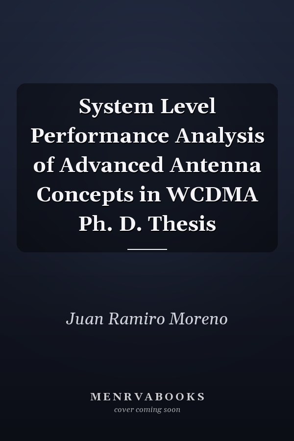 System Level Performance Analysis of Advanced Antenna Concepts in WCDMA Ph. D. Thesis