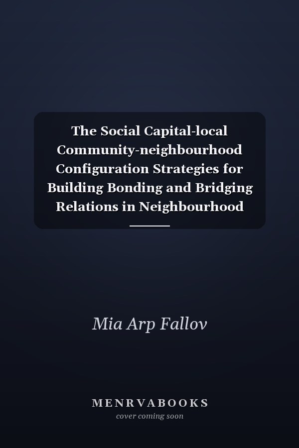 The Social Capital-local Community-neighbourhood Configuration Strategies for Building Bonding and Bridging Relations in Neighbourhood Regeneration