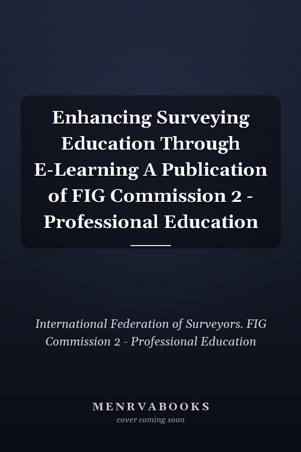 Enhancing Surveying Education Through E-Learning A Publication of FIG Commission 2 - Professional Education