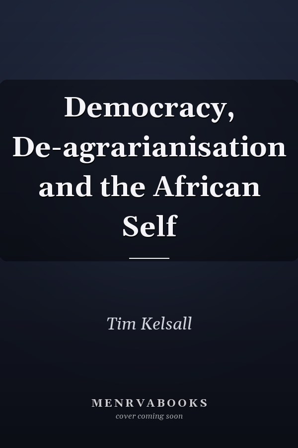 Democracy, De-agrarianisation and the African Self