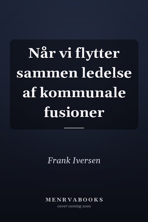 Når vi flytter sammen ledelse af kommunale fusioner