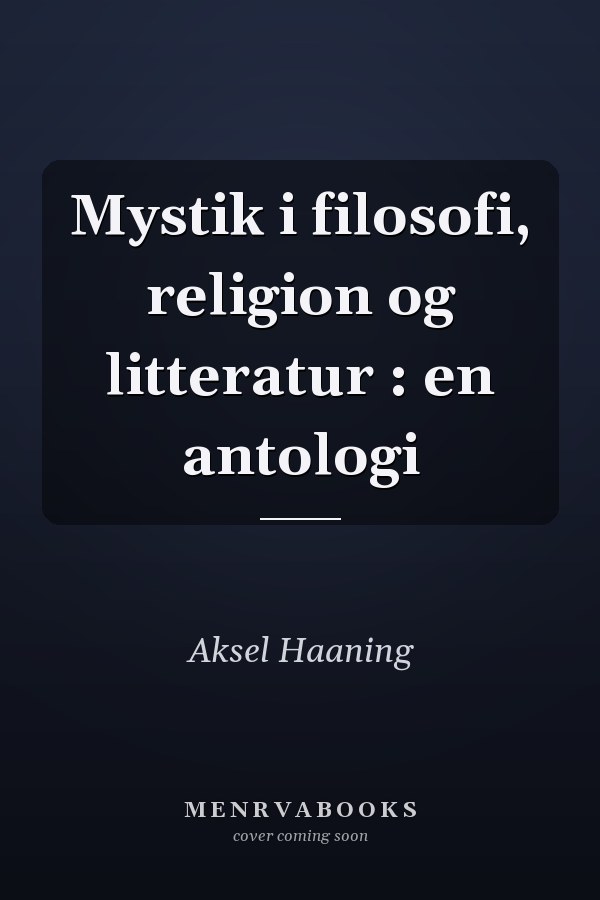 Mystik i filosofi, religion og litteratur : en antologi