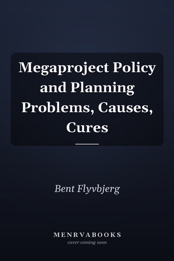 Megaproject Policy and Planning Problems, Causes, Cures