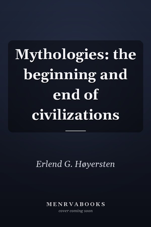 Mythologies: the beginning and end of civilizations