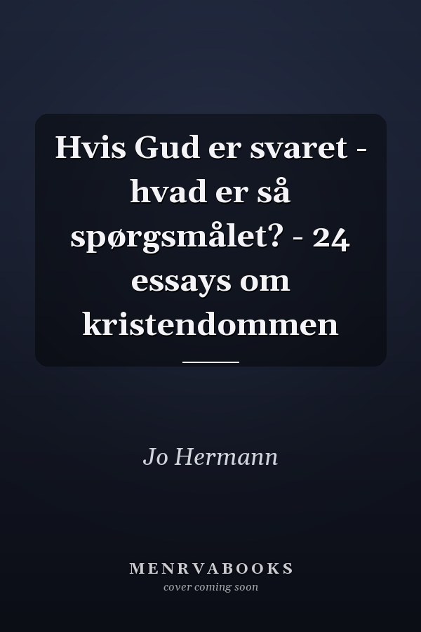 Hvis Gud er svaret - hvad er så spørgsmålet? - 24 essays om kristendommen