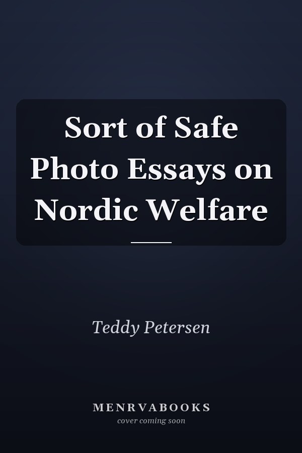 Sort of Safe Photo Essays on Nordic Welfare