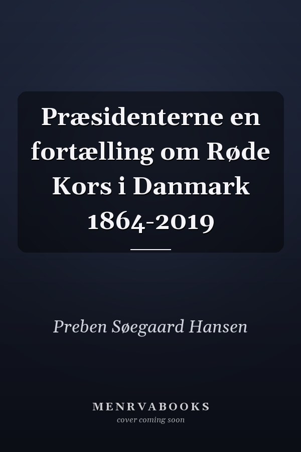Præsidenterne en fortælling om Røde Kors i Danmark 1864-2019
