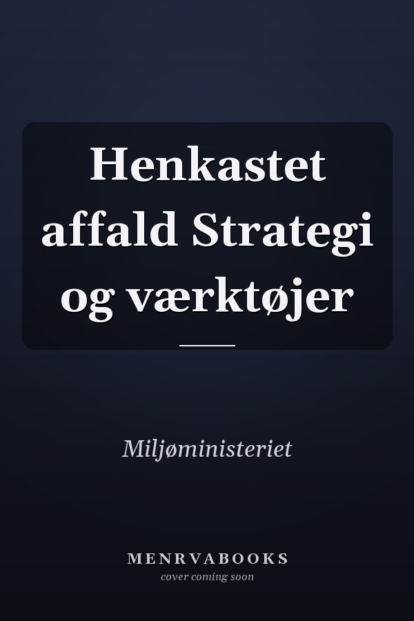 Henkastet affald Strategi og værktøjer