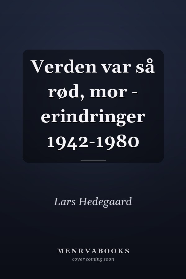 Verden var så rød, mor - erindringer 1942-1980