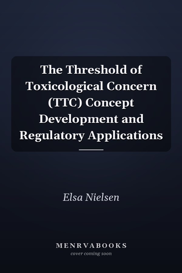 The Threshold of Toxicological Concern (TTC) Concept Development and Regulatory Applications
